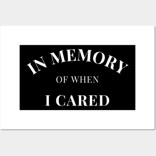 In Memory Of When Of I Cared. Funny Attitude. Posters and Art